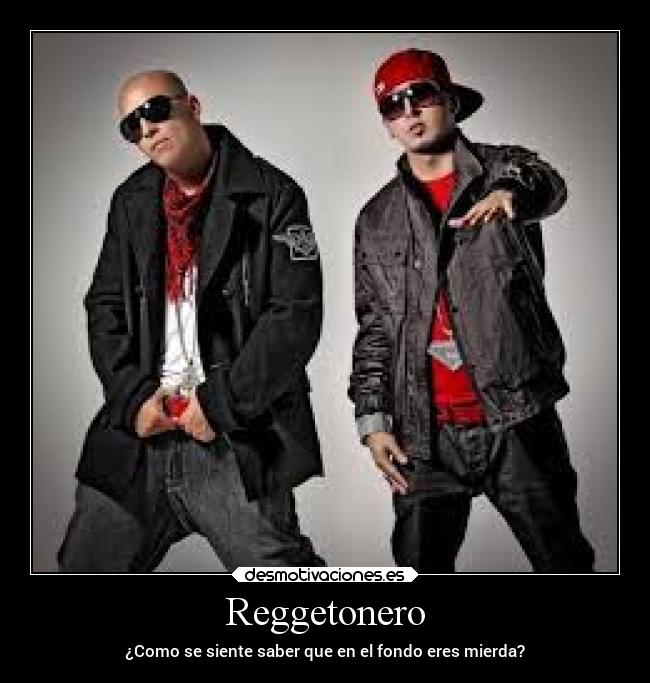 Reggetonero - ¿Como se siente saber que en el fondo eres mierda?