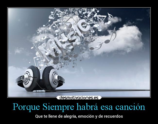 Porque Siempre habrá esa canción - Que te llene de alegría, emoción y de recuerdos