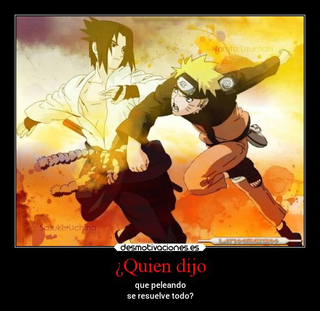 ¿Quien dijo - que peleando
se resuelve todo?