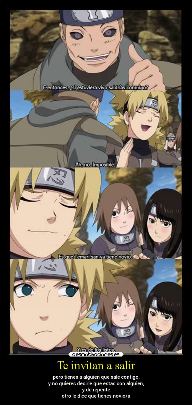 Te invitan a salir - pero tienes a alguien que sale contigo,
y no quieres decirle que estas con alguien,
y de repente
otro le dice que tienes novio/a