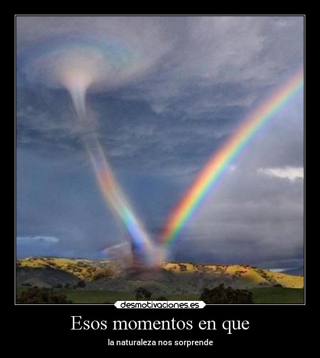 Esos momentos en que - la naturaleza nos sorprende