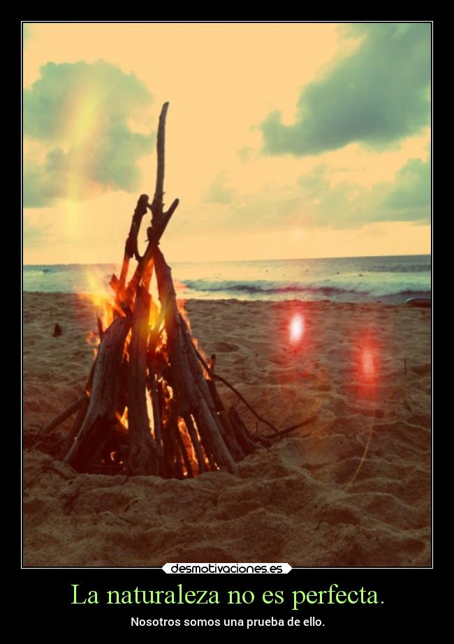 carteles naturaleza naturaleza humanos prueba perfecta ser nosotros ello desmotivaciones