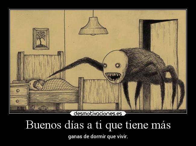 Buenos días a ti que tiene más - ganas de dormir que vivir.