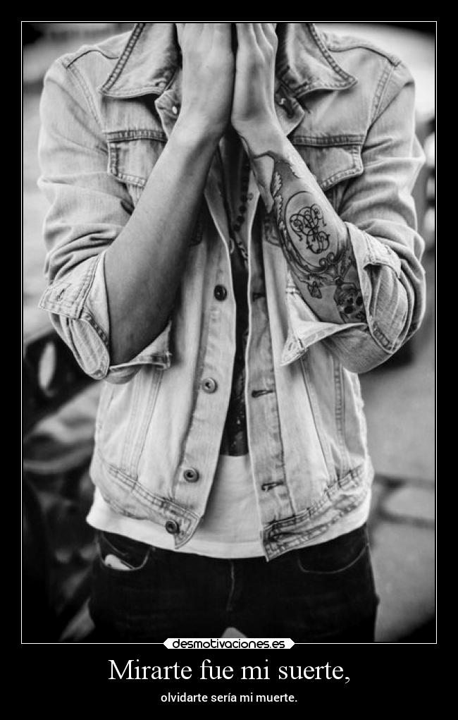 Mirarte fue mi suerte, -