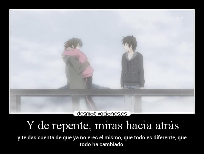 Y de repente, miras hacia atrás -