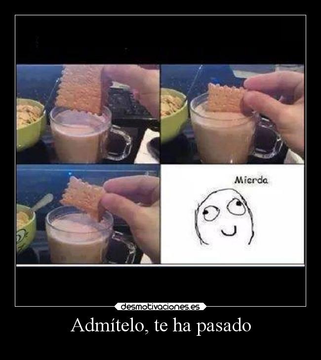 Admítelo, te ha pasado -