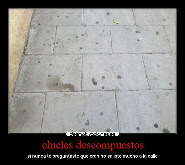 chicles descompuestos - si nunca te preguntaste que eran no saliste mucho a la calle