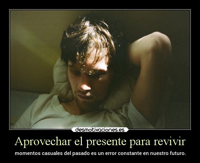 carteles pasado presente revivir momentos error futuro aprovechar lluwuachu rilacs desmotivaciones