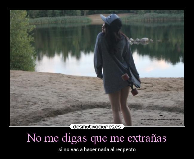 carteles pasado vida digas extranas hacer nada respecto desmotivaciones