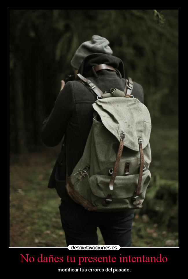No dañes tu presente intentando -