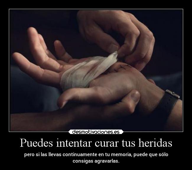 Puedes intentar curar tus heridas -