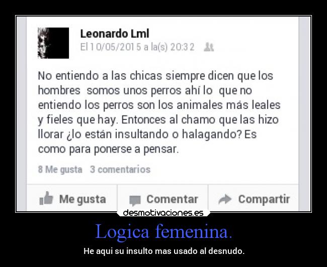 Logica femenina. - He aqui su insulto mas usado al desnudo.