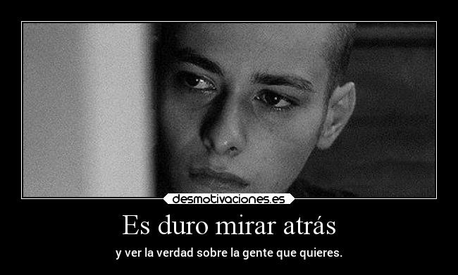 Es duro mirar atrás - 