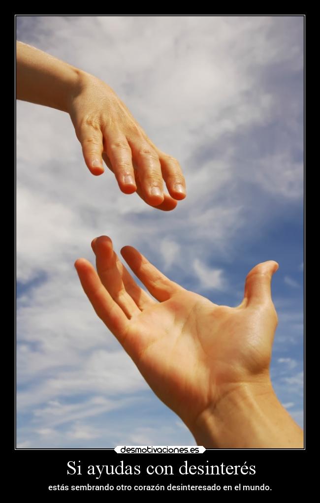 Si ayudas con desinterés -