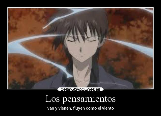 Los pensamientos - van y vienen, fluyen como el viento