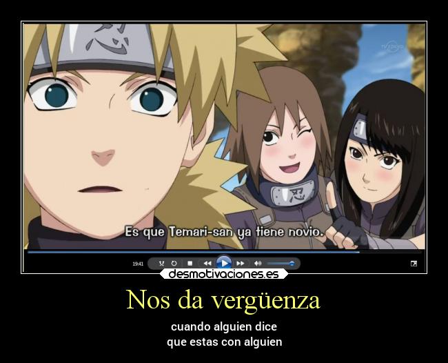 Nos da vergüenza - cuando alguien dice
que estas con alguien