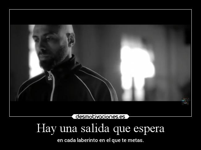 Hay una salida que espera - en cada laberinto en el que te metas.
