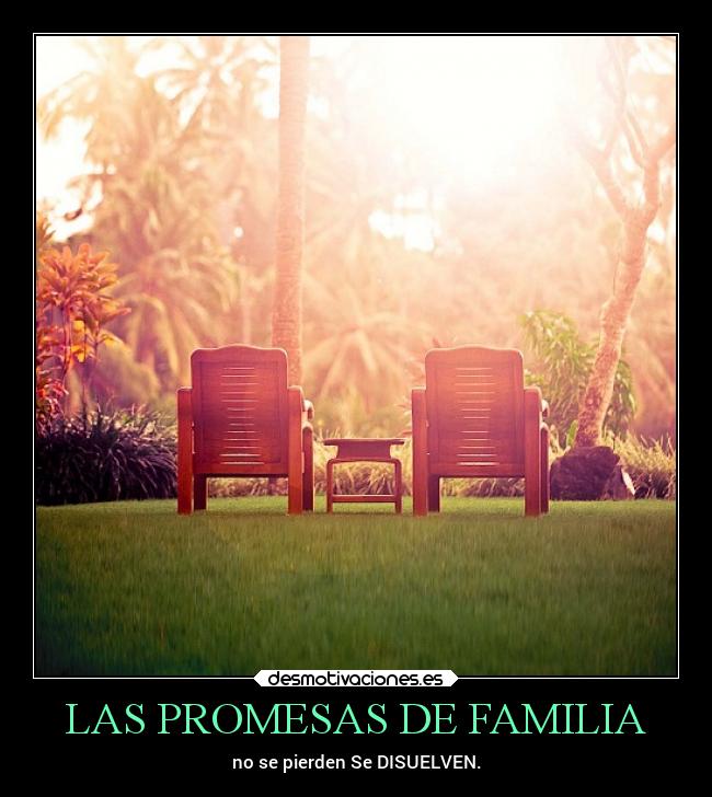 LAS PROMESAS DE FAMILIA - no se pierden Se DISUELVEN.