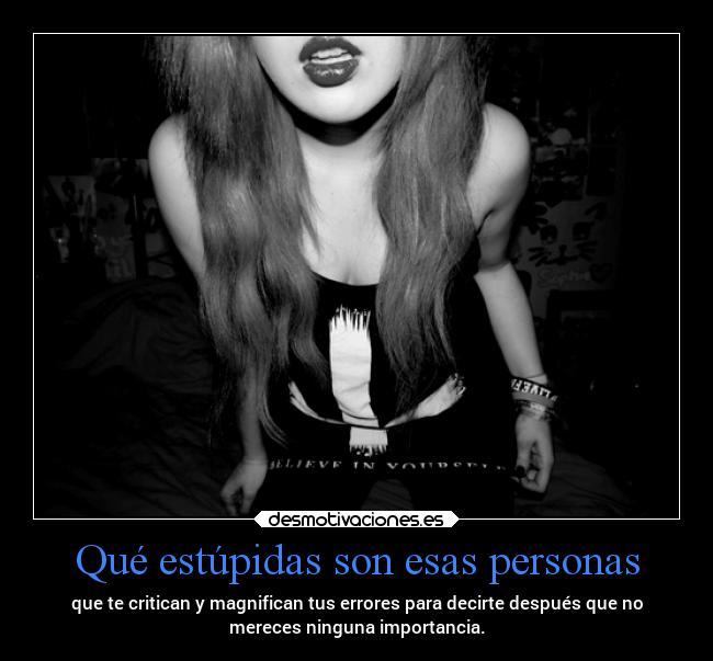 carteles recuerdos criticas vida personas idiotas everywhere errores exagerando mucho mels estupidez infinit desmotivaciones