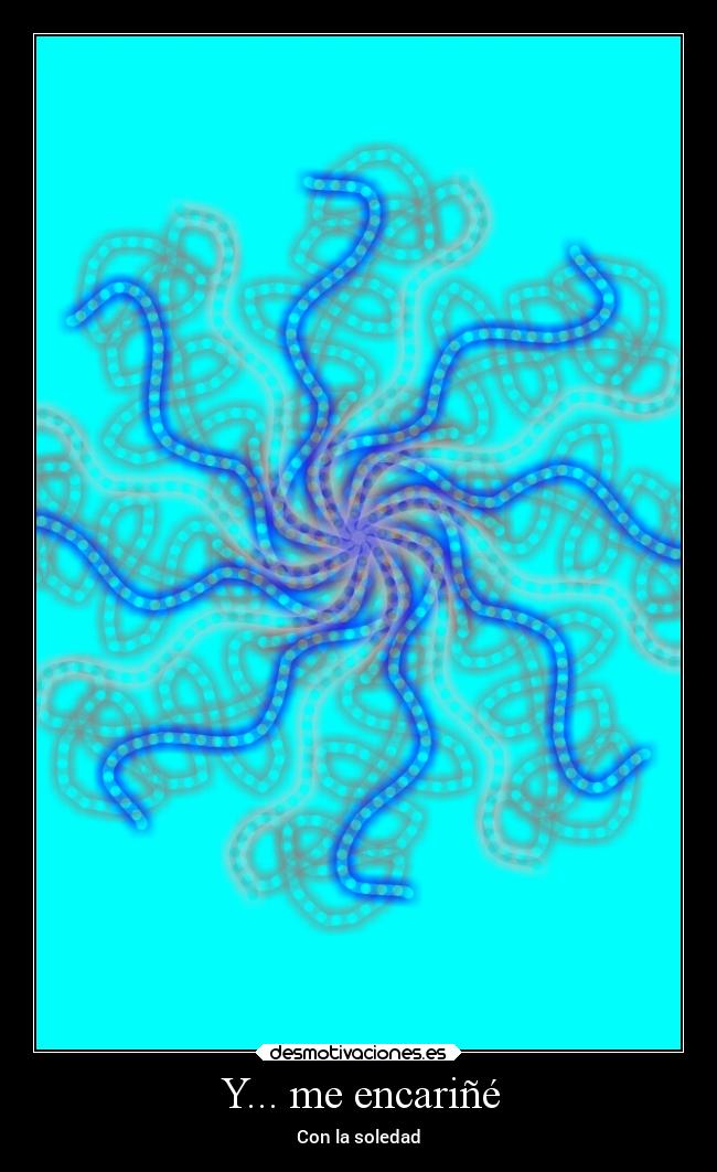 Y... me encariñé -