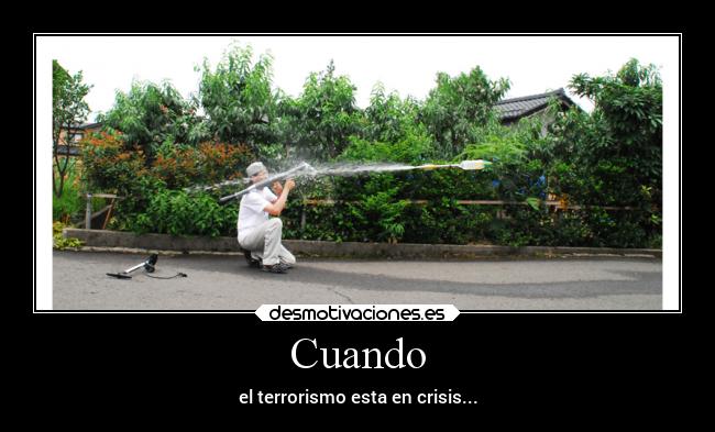 Cuando - el terrorismo esta en crisis...