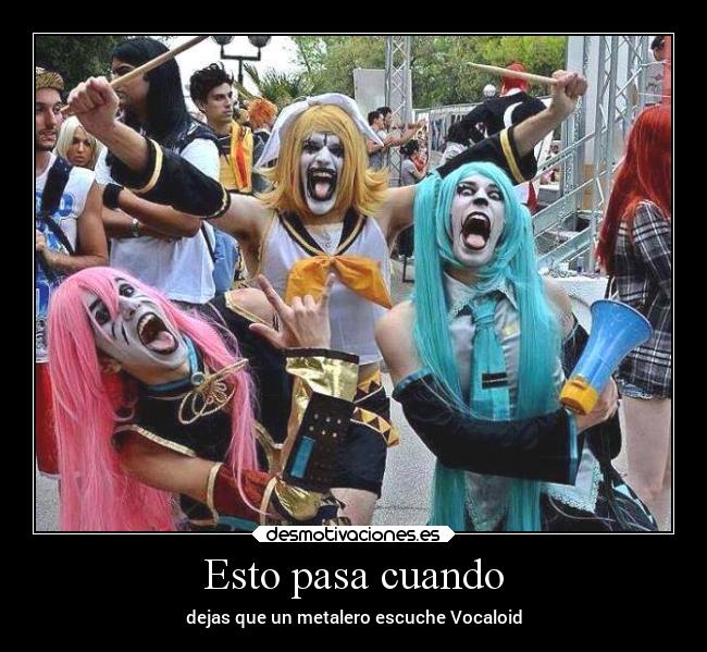 Esto pasa cuando - dejas que un metalero escuche Vocaloid