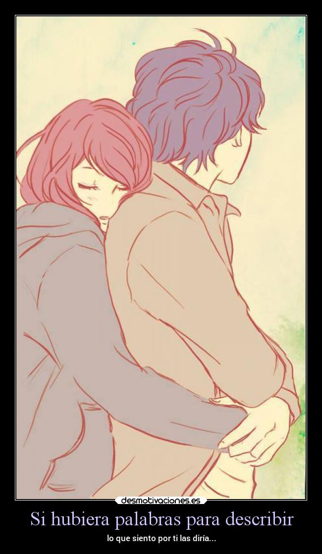 Si hubiera palabras para describir - lo que siento por ti las diría...