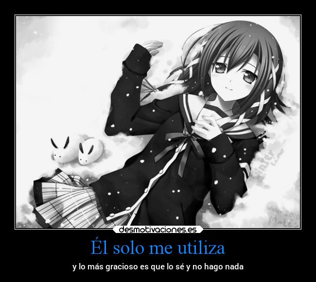 Él solo me utiliza - 