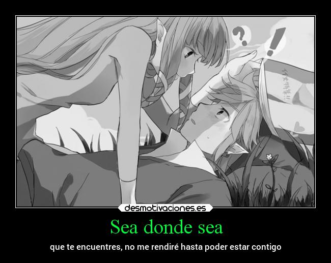 Sea donde sea - que te encuentres, no me rendiré hasta poder estar contigo