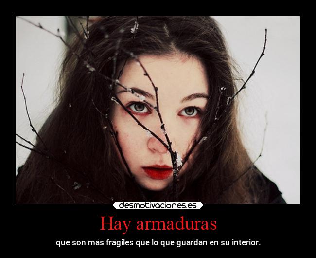 Hay armaduras - que son más frágiles que lo que guardan en su interior.