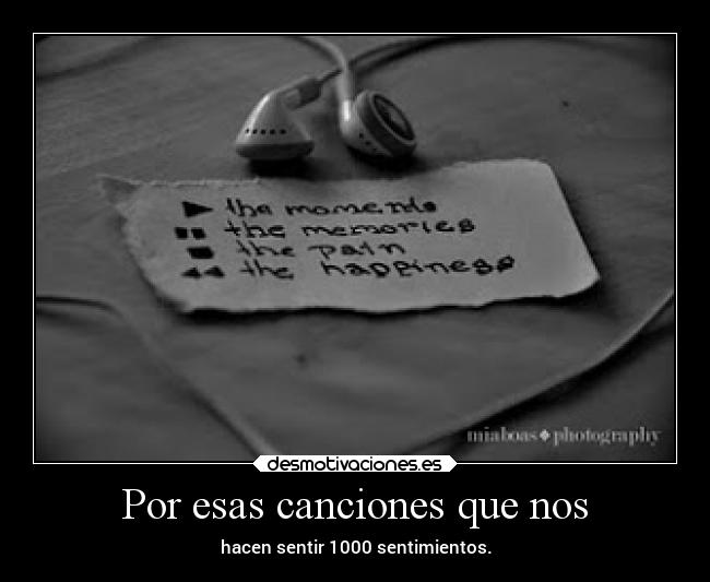 Por esas canciones que nos - hacen sentir 1000 sentimientos.