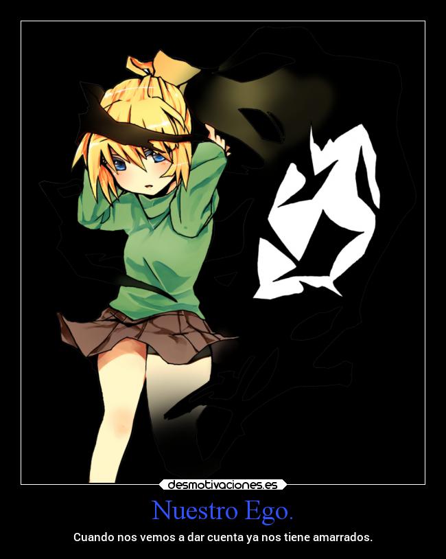 Nuestro Ego. - Cuando nos vemos a dar cuenta ya nos tiene amarrados.