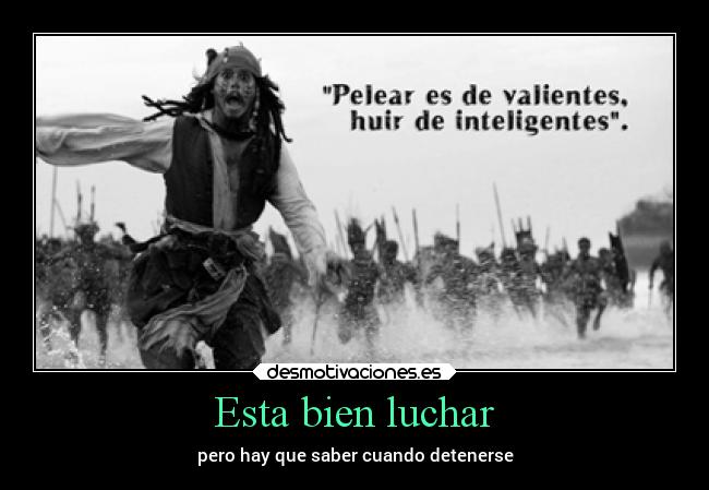 Esta bien luchar - pero hay que saber cuando detenerse
