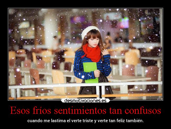 Esos fríos sentimientos tan confusos -