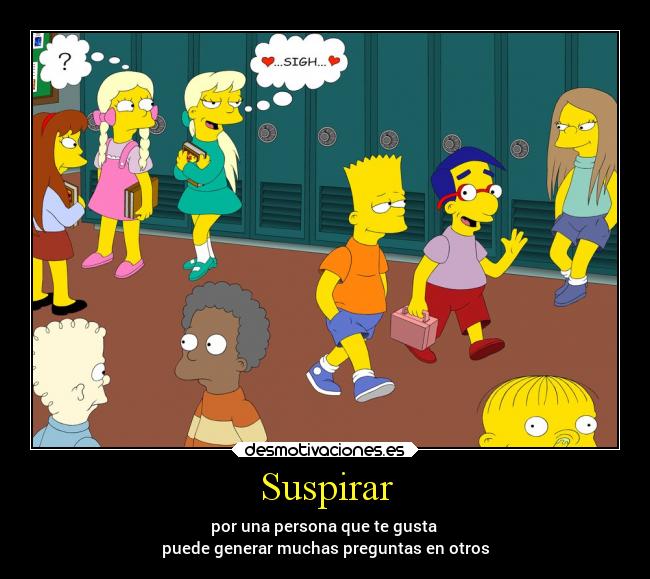 Suspirar - por una persona que te gusta
puede generar muchas preguntas en otros