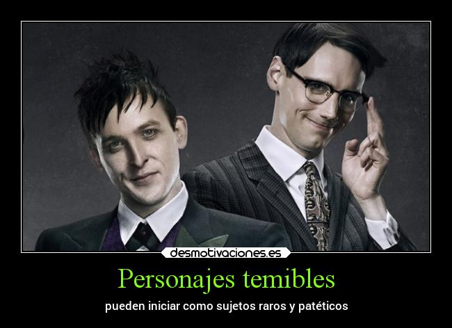 Personajes temibles - pueden iniciar como sujetos raros y patéticos