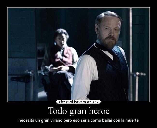 Todo gran heroe - necesita un gran villano pero eso seria como bailar con la muerte