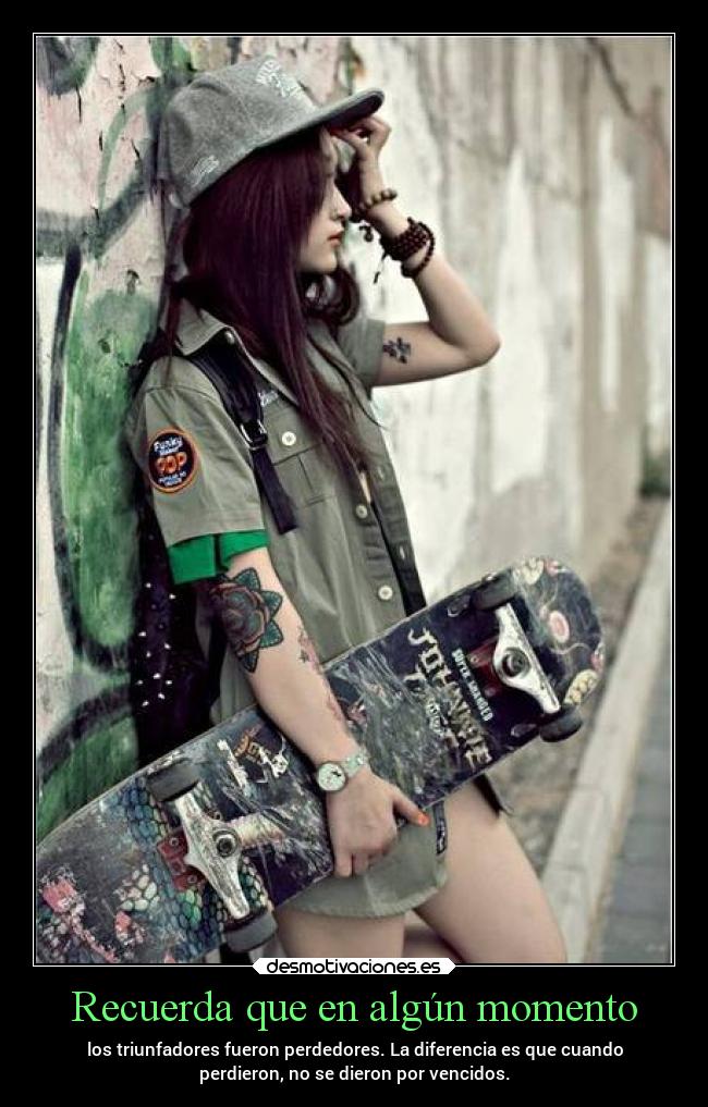 Recuerda que en algún momento - los triunfadores fueron perdedores. La diferencia es que cuando
perdieron, no se dieron por vencidos.