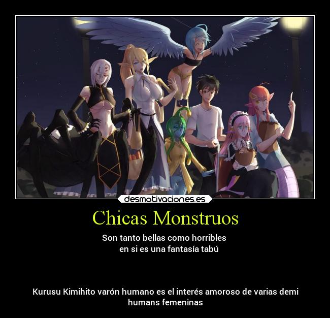 Chicas Monstruos - Son tanto bellas como horribles
en si es una fantasía tabú
Kurusu Kimihito varón humano es el interés amoroso de varias demi
humans femeninas