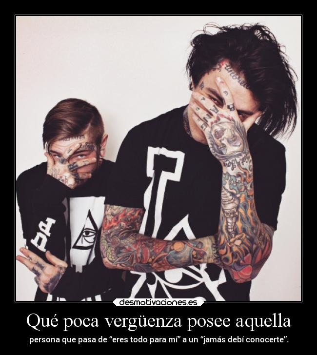 Qué poca vergüenza posee aquella -