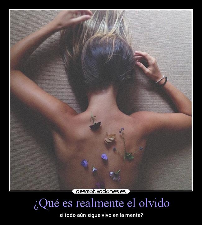 ¿Qué es realmente el olvido - si todo aún sigue vivo en la mente?