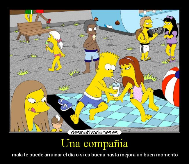 Una compañia - mala te puede arruinar el día o si es buena hasta mejora un buen momento