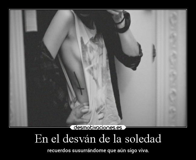 carteles soledad vida enunrincondemimente loquenecesitamosesalgodepanico makemewannadie desmotivaciones