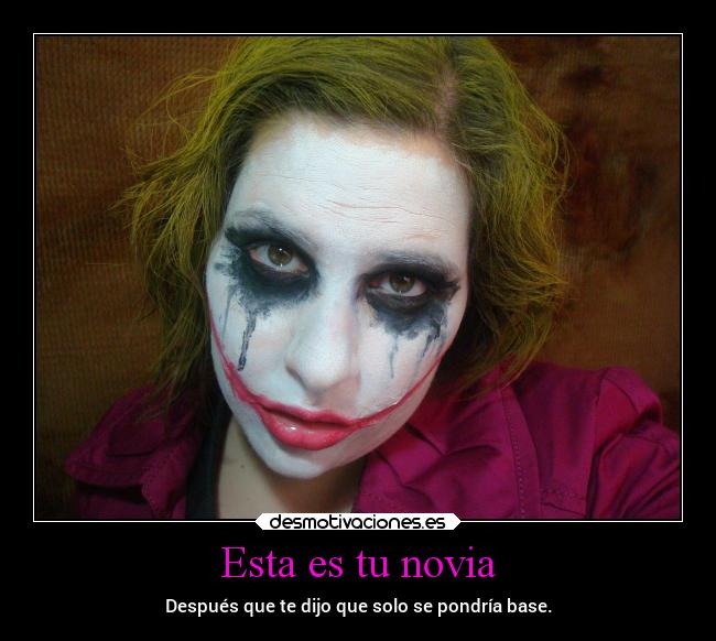 Esta es tu novia - Después que te dijo que solo se pondría base.