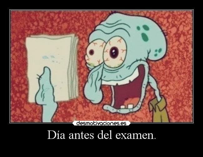 Día antes del examen. -