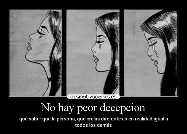 No hay peor decepción -