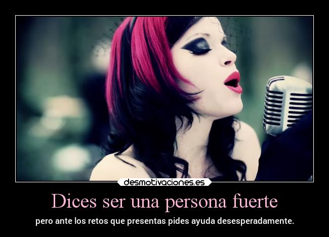 Dices ser una persona fuerte -