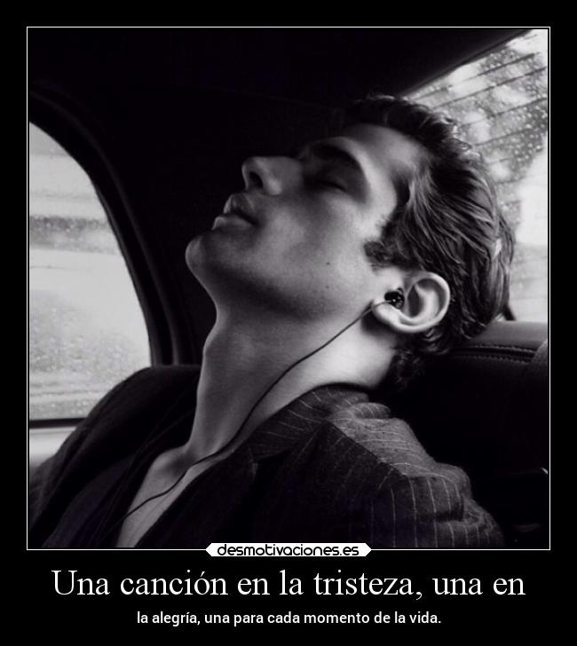Una canción en la tristeza, una en - la alegría, una para cada momento de la vida.