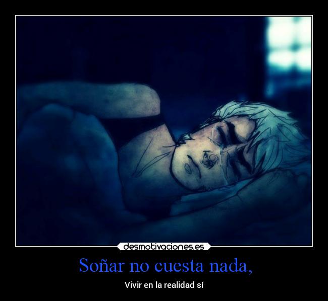 Soñar no cuesta nada, -