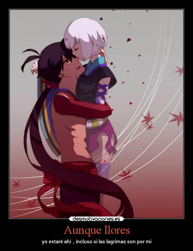 Aunque llores - yo estaré ahí , incluso si las lagrimas son por mi